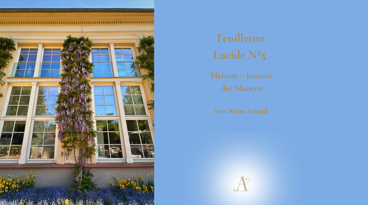 Feuilleton Lucide Nº 5:  Heimat – wenn du dich selbst bewohnst