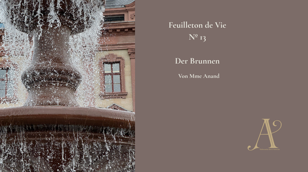 Feuilleton de vie Nº 13: Der Brunnen