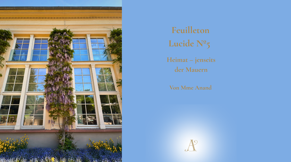 Feuilleton Lucide Nº 5:  Heimat – wenn du dich selbst bewohnst